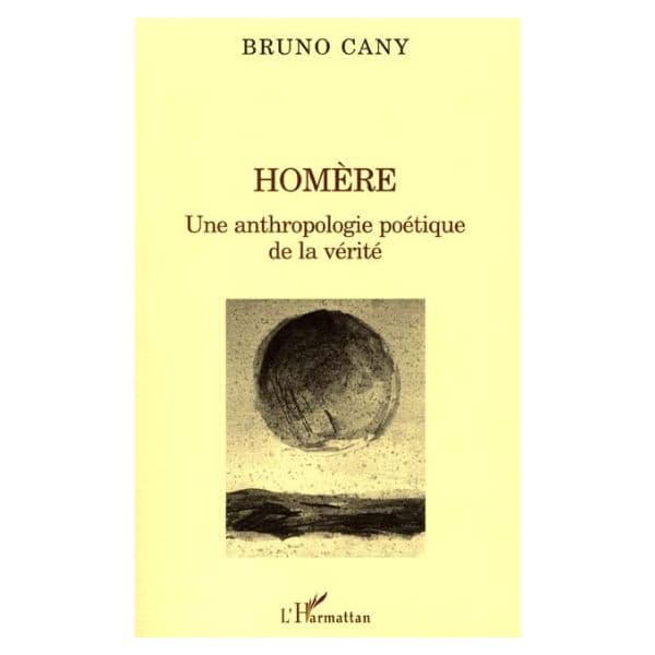 Homère Une Anthropologie Poétique De La Vérité